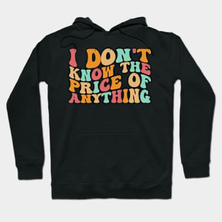 I Don't Know The Price Of Anything funny sarcastic Groovy Hoodie